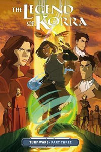 The Legend Of Korra: Turf Wars Part Three : Legend of Korra - Michael Dante DiMartino