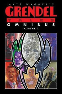 Matt Wagner's Grendel Tales Omnibus Volume 2 : Matt Wagner's Grendel Tales Omnibus - Matt Wagner