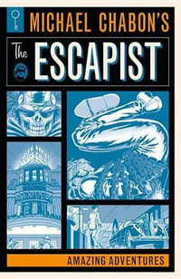 Michael Chabon's The Escapist : Amazing Adventures - Michael Chabon