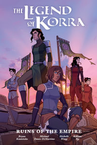 The Legend Of Korra: Ruins Of The Empire Library Edition : The Legend of Korra Ruins of the Empire - Michael Dante DiMartino