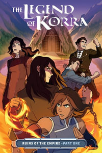 The Legend Of Korra: Ruins Of The Empire Part One : Legend of Korra - Michael Dante DiMartino