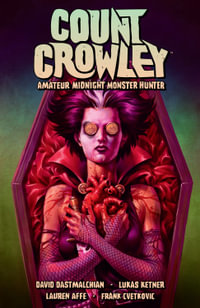 Count Crowley Volume 2 : Amateur Midnight Monster Hunter - David Dastmalchian