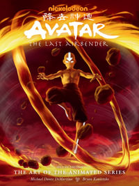 Avatar: The Last Airbender : The Art of the Animated Series, Second Edition - Michael Dante DiMartino