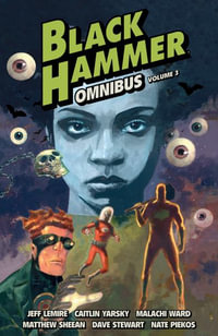 Black Hammer Omnibus Volume 3 : Black Hammer - Jeff Lemire