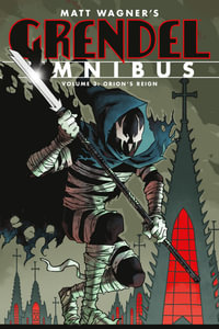 Grendel Omnibus Volume 3 : Orion's Reign (Second Edition) - Matt Wagner