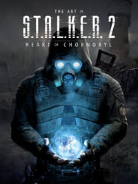 The Art of S.T.A.L.K.E.R. 2 : Heart of Chornobyl