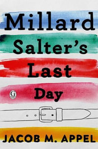 Millard Salter's Last Day - Jacob M. Appel