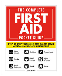 The Complete First Aid Pocket Guide : Step-by-Step Treatment for All of Your Medical Emergencies - John Furst