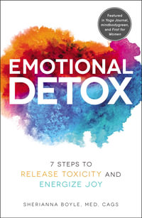 Emotional Detox : 7 Steps to Release Toxicity and Energize Joy - Sherianna Boyle