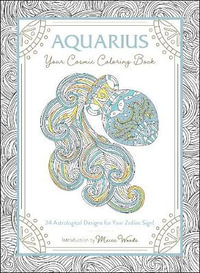 Aquarius: Your Cosmic Coloring Book : 24 Astrological Designs for Your Zodiac Sign! - Mecca Woods