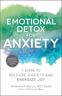 Emotional Detox for Anxiety : 7 Steps to Release Anxiety and Energize Joy - Sherianna Boyle