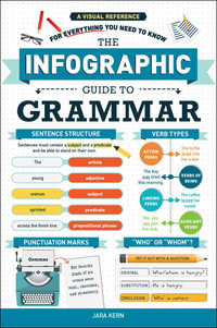 The Infographic Guide to Grammar : A Visual Reference for Everything You Need to Know - Jara Kern