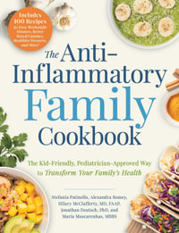 The Anti-Inflammatory Family Cookbook : The Kid-Friendly, Pediatrician-Approved Way to Transform Your Family's Health - Stefania Patinella