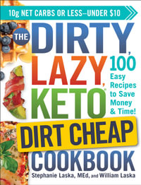 The DIRTY, LAZY, KETO Dirt Cheap Cookbook : 100 Easy Recipes to Save Money & Time! - Stephanie Laska