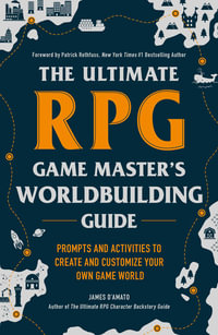 The Ultimate RPG Game Master's Worldbuilding Guide : Prompts and Activities to Create and Customize Your Own Game World - James D'Amato