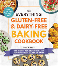 The Everything Gluten-Free & Dairy-Free Baking Cookbook : 200 Recipes for Delicious Baked Goods Without Gluten or Dairy - Alice Wiggins