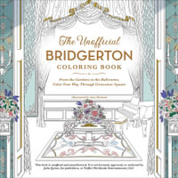 The Unofficial Bridgerton Coloring Book : From the Gardens to the Ballrooms, Color Your Way Through Grosvenor Square - Sara Richard