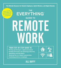 The Everything Guide to Remote Work : The Ultimate Resource for Remote Employees, Hybrid Workers, and Digital Nomads - Jill Duffy