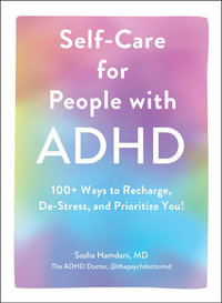 Self-Care for People with ADHD : 100+ Ways to Recharge, De-Stress, and Prioritize You! - Sasha Hamdani