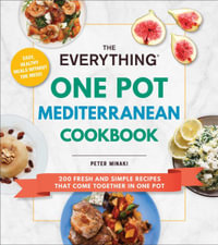 The Everything One Pot Mediterranean Cookbook : 200 Fresh and Simple Recipes That Come Together in One Pot - Peter Minaki