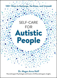 Self-Care for Autistic People : 100+ Ways to Recharge, De-Stress, and Unmask! - Megan Anna Neff