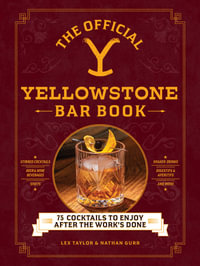 The Official Yellowstone Bar Book : 75 Cocktails to Enjoy after the Work's Done - Lex Taylor