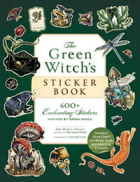 The Green Witch's Sticker Book : 600+ Enchanting Stickers Inspired by Green Magic - Arin Murphy-Hiscock