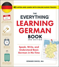 The Everything Learning German Book, 3rd Edition : Speak, Write, and Understand Basic German in No Time - Edward Swick