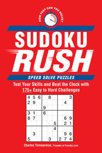 Sudoku Rush : Test Your Skills and Beat the Clock with 175+ Easy to Hard Challenges - Charles Timmerman