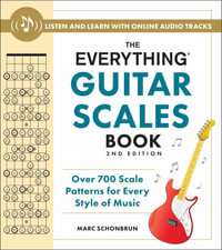 The Everything Guitar Scales Book, 2nd Edition : Over 700 Scale Patterns for Every Style of Music - Marc Schonbrun