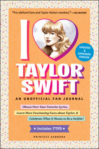 I Love Taylor Swift Updated & Expanded Version : An Unofficial Fan Journal - Princess Gabbara