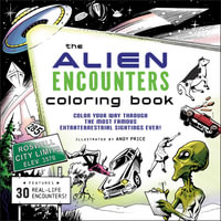 The Alien Encounters Coloring Book : Color Your Way Through the Most Famous Extraterrestrial Sightings Ever! - Andy Price