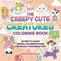 The Creepy Cute Creatures Coloring Book : 30 Pretty Scary Animal Coloring Pages for Wildly Adorable Fun! - Gaynor Carradice