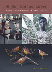 Studio Craft as Career : A Guide to Achieving Excellence in Art-Making - Paul J. Stankard