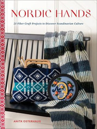 Nordic Hands : 25 Fiber Craft Projects to Discover Scandinavian Culture - Anita Osterhaug