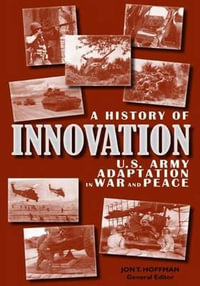 A History of Innovation : U.S. Army Adaptation in War and Peace - Center of Military History United States