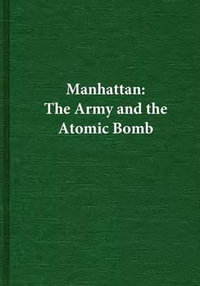 Manhattan : The Army and the Atomic Bomb - Center of Military History United States