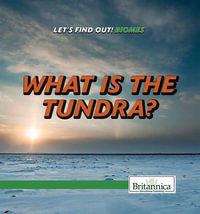 What Is the Tundra? : Let's Find Out! - Julia J. Quinlan