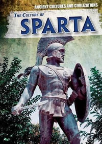 The Culture of Sparta : Ancient Cultures and Civilizations - Vic Kovacs