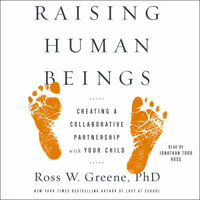 Raising Human Beings : Creating a Collaborative Partnership with Your Child - Jonathan Todd Ross