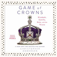 Game of Crowns : Elizabeth, Camilla, Kate, and the Throne - Christopher Andersen