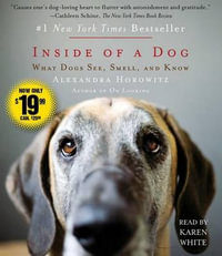 Inside of a Dog : What Dogs See, Smell, and Know - Alexandra Horowitz