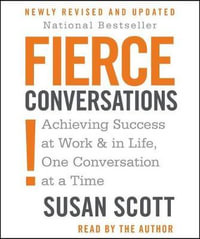 Fierce Conversations : Achieving Success at Work & in Life, One Conversation at a Time - M D Susan Craig Scott