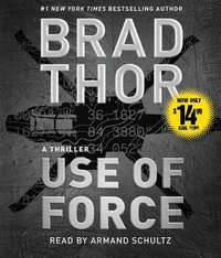 Use of Force : A Thriller - Brad Thor