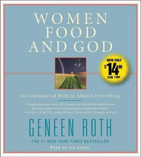 Women Food and God : An Unexpected Path to Almost Everything - Geneen Roth