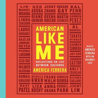 American Like Me : Reflections on Life Between Cultures - America Ferrera