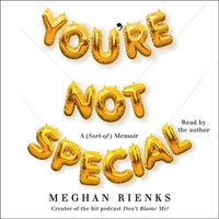 You're Not Special : A (Sort-Of) Memoir - Meghan Rienks