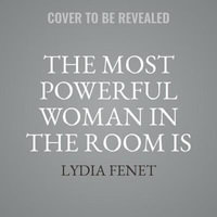 The Most Powerful Woman in the Room Is You : Command an Audience and Sell Your Way to Success - Lydia Fenet