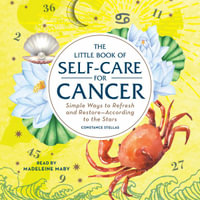 The Little Book of Self-Care for Cancer : Simple Ways to Refresh and Restore—According to the Stars - Madeleine Maby