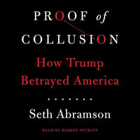 Proof of Collusion : How Trump Betrayed America - Seth Abramson